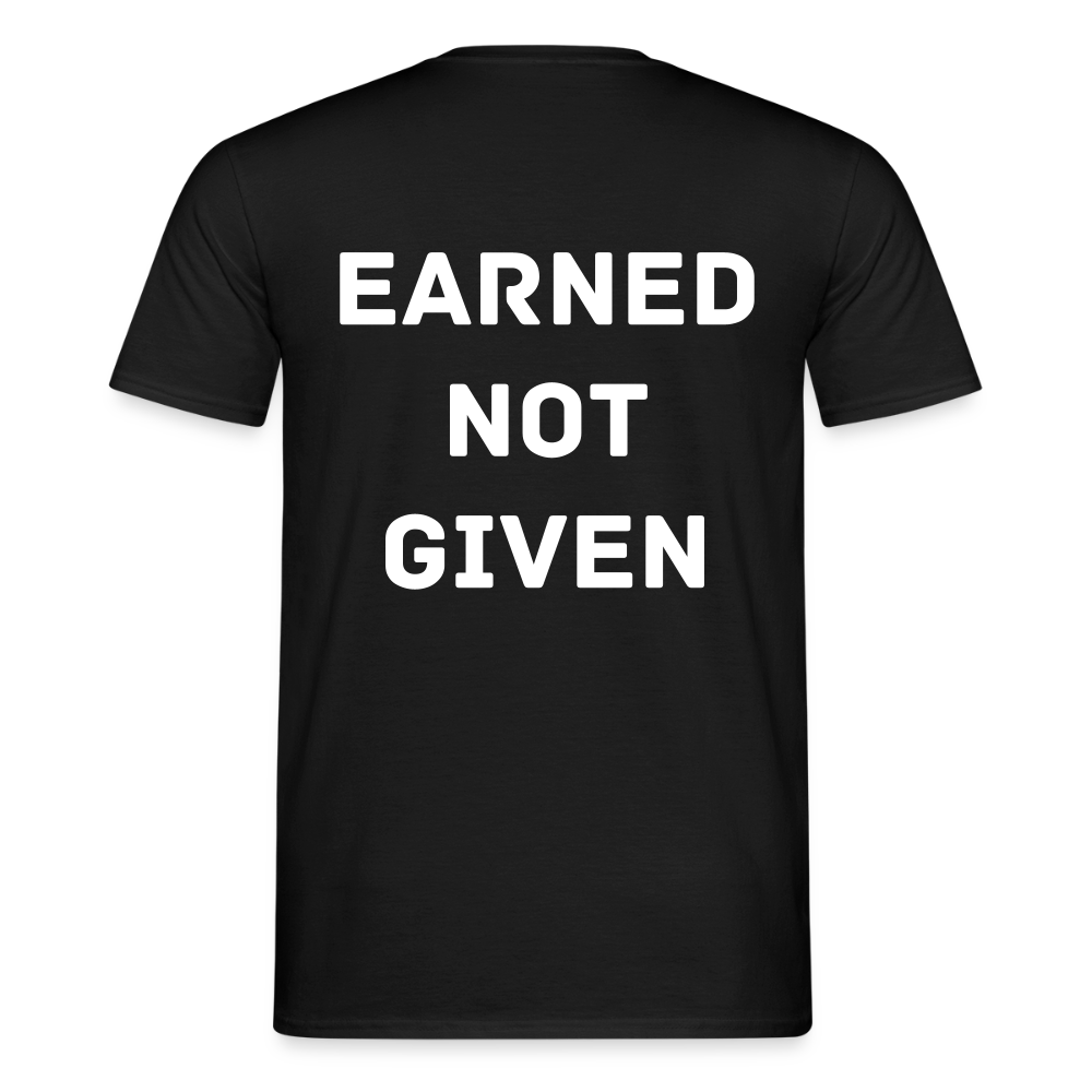 Männer Shirt Earned. Not given - Schwarz