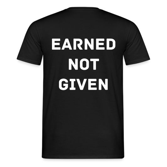 Männer Shirt Earned. Not given - Schwarz