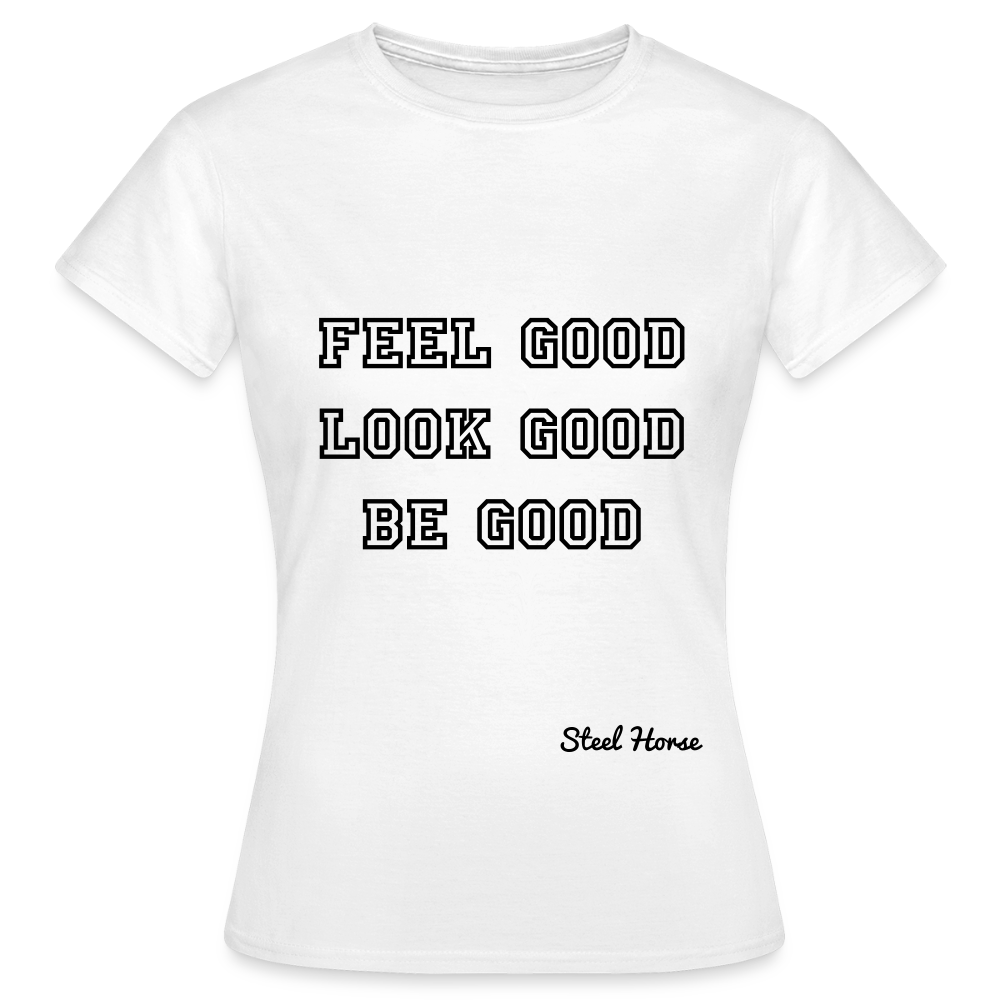 Frauen Shirt feel, look, be good - Weiß