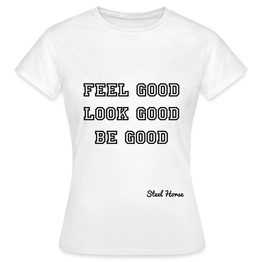 Frauen Shirt feel, look, be good - Weiß